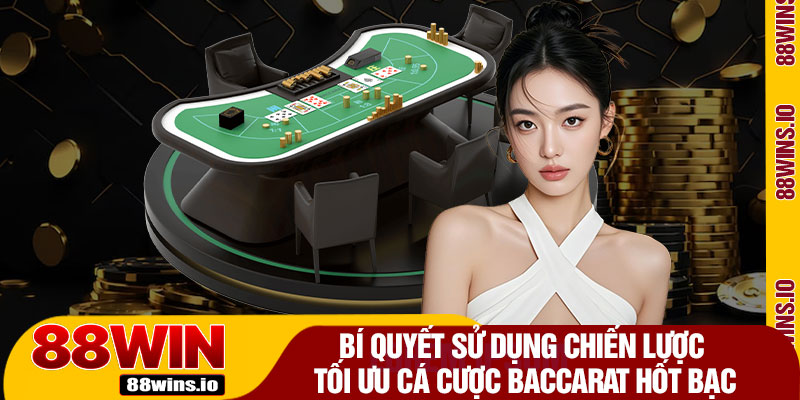 Bí Quyết Sử Dụng Chiến Lược Tối Ưu Cá Cược Baccarat Hốt Bạc
