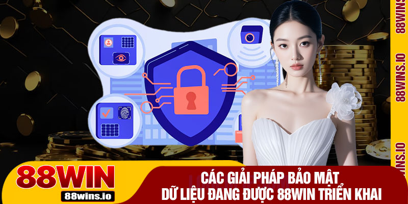 Các Giải Pháp Bảo Mật Dữ Liệu Đang Được 88WIN Triển Khai