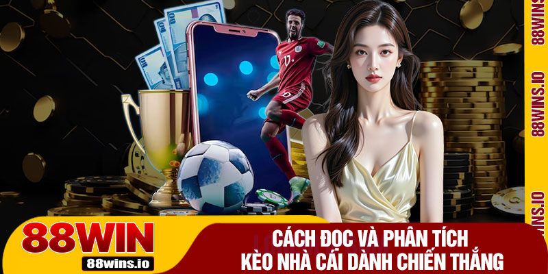 Cách Đọc Và Phân Tích Kèo Nhà Cái Dành Chiến Thắng