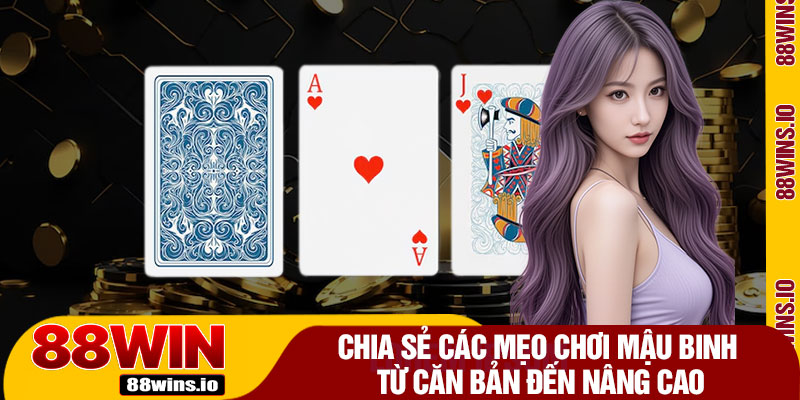Chia Sẻ Các Mẹo Chơi Mậu Binh Từ Căn Bản Đến Nâng Cao