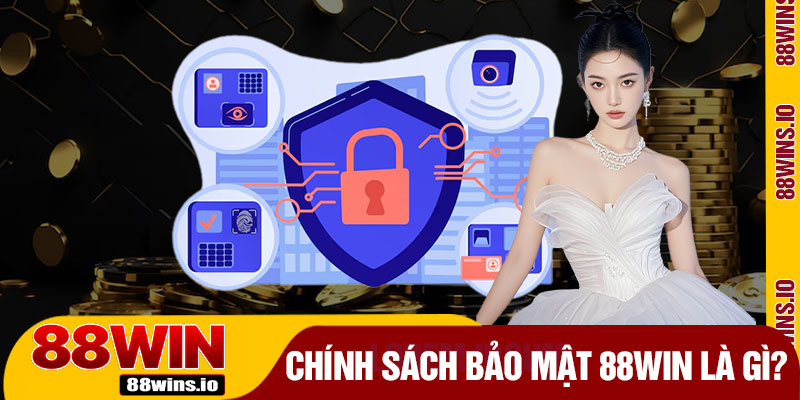 Chính Sách Bảo Mật 88WIN Là Gì?