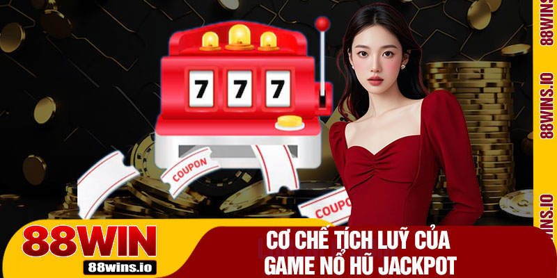 Cơ Chế Tích Luỹ Của Game Nổ Hũ Jackpot