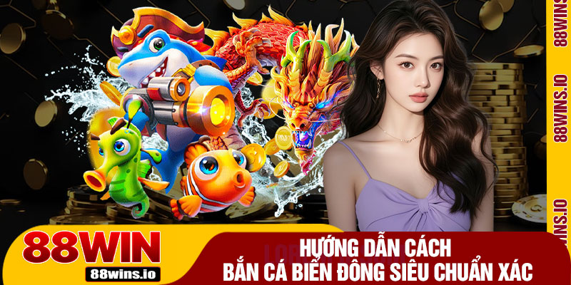 Hướng Dẫn Cách Bắn Cá Biển Đông Siêu Chuẩn Xác