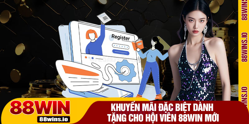 Khuyến Mãi Đặc Biệt Dành Tặng Cho Hội Viên 88WIN Mới