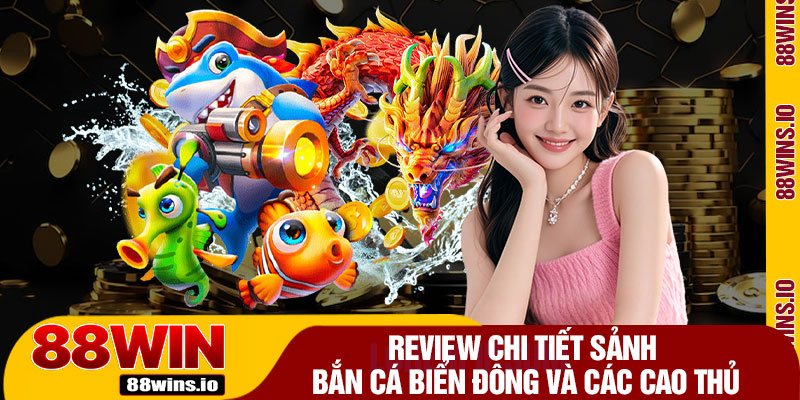 Review Chi Tiết Sảnh Bắn Cá Biển Đông Và Các Cao Thủ