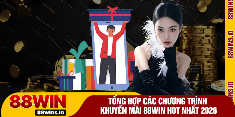 Tổng Hợp Các Chương Trình Khuyến Mãi 88WIN Hot Nhất 2026