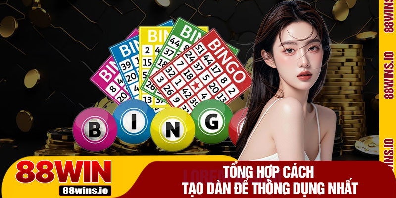 Tổng Hợp Cách Tạo Dàn Đề Thông Dụng Nhất