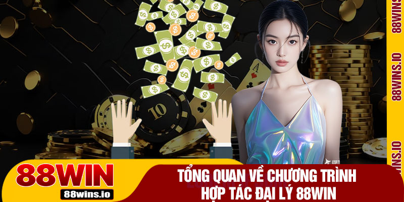 Tổng Quan Về Chương Trình Hợp Tác Đại Lý 88WIN