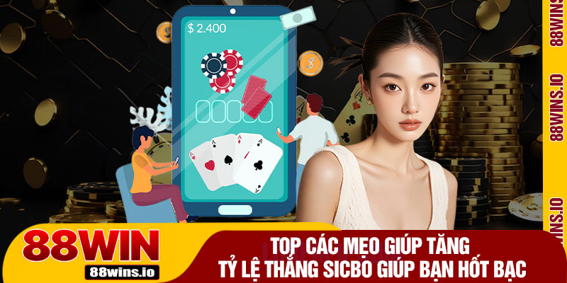 Top Các Mẹo Giúp Tăng Tỷ Lệ Thắng Sicbo Giúp Bạn Hốt Bạc